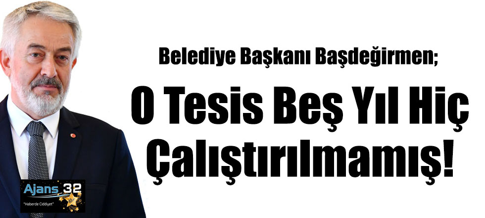 O Tesis Beş Yıl Hiç Çalıştırılmamış!