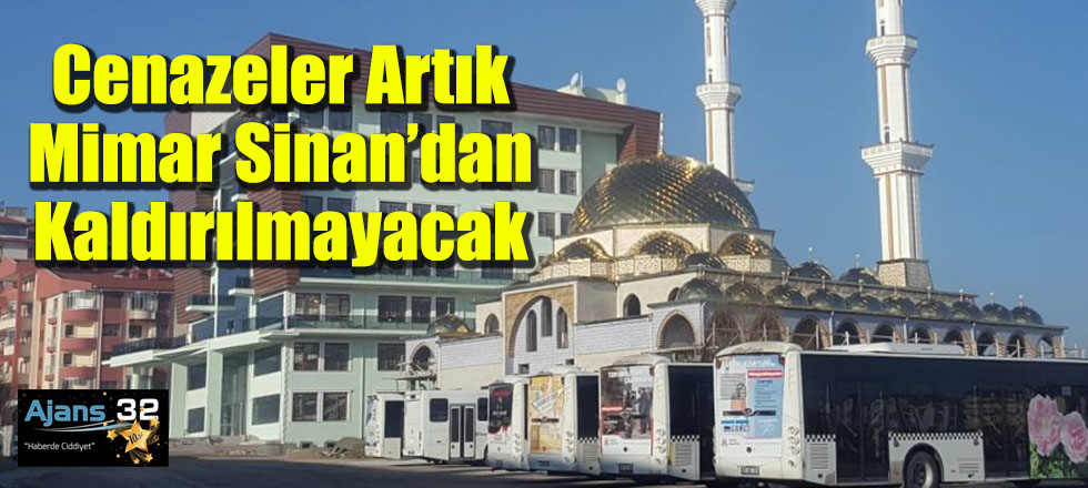 Cenazeler Artık Mimar Sinan’dan Kaldırılmayacak