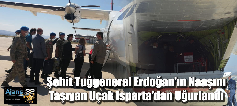 Şehit Tuğgeneral Erdoğan'ın Naaşını Taşıyan Uçak Isparta’dan Uğurlandı