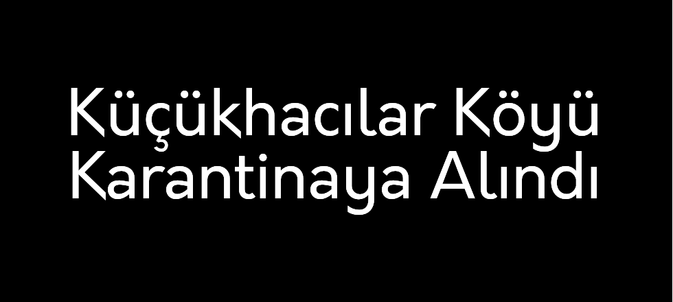 Küçükhacılar Köyü Karantinaya Alındı