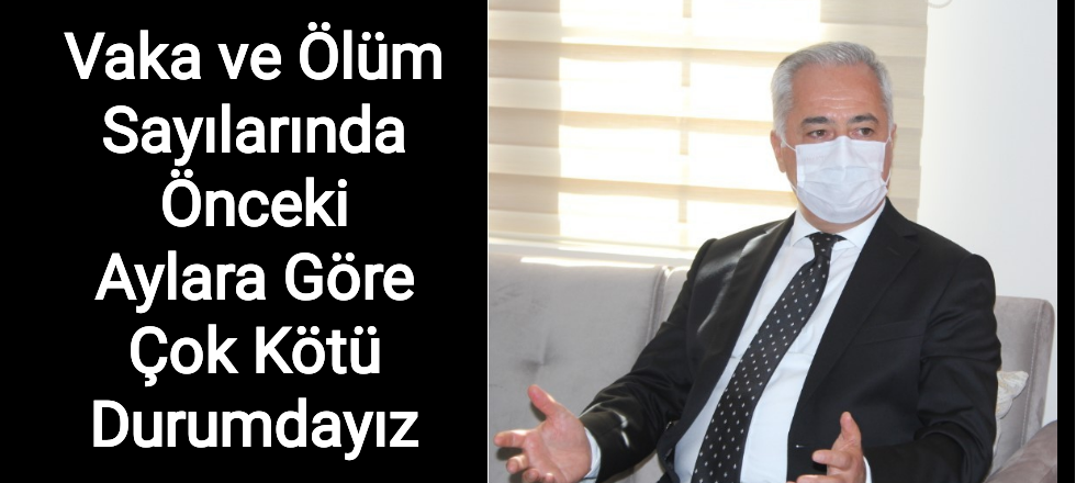 Vaka ve Ölüm Sayılarında Önceki Aylara Göre Çok Kötü Durumdayız