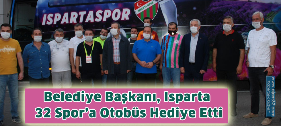 Belediye Başkanı, Isparta 32 Spor’a Otobüs Hediye Etti