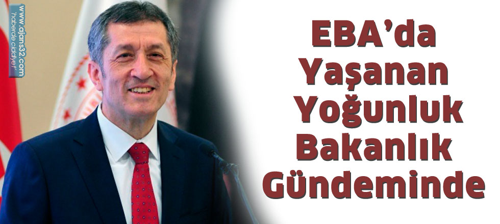 EBA’da Yaşanan Yoğunluk  Bakanlık Gündeminde