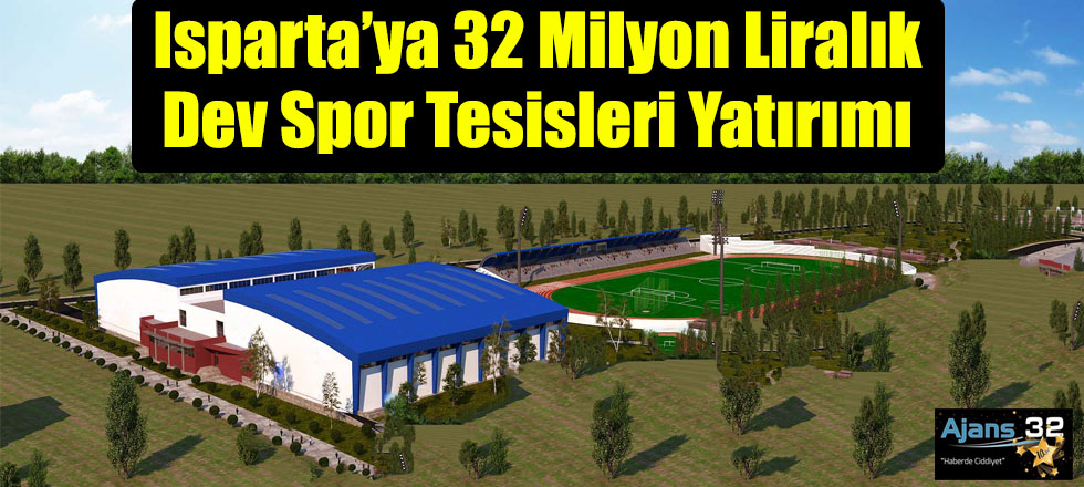 Isparta’ya 32 Milyon Liralık Dev Spor Tesisleri Yatırımı