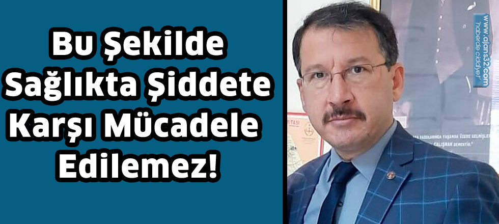 Bu Şekilde Sağlıkta Şiddete  Karşı Mücadele Edilemez!