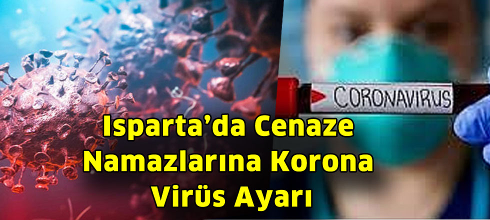 Isparta’da Cenaze Namazlarına Korona Virüs Ayarı