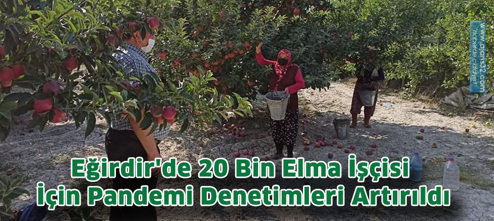 Eğirdir'de 20 Bin Elma İşçisi İçin Pandemi Denetimleri Artırıldı