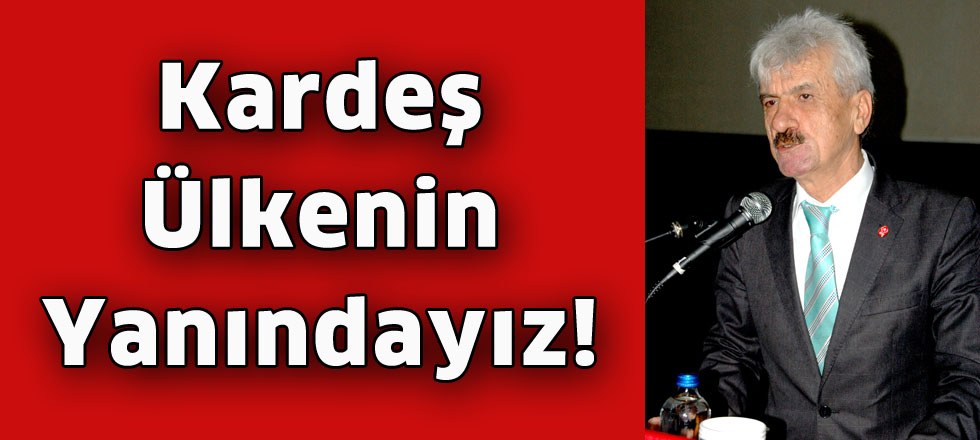 Kardeş Ülkenin Yanındayız!