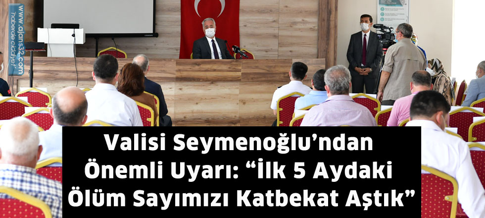 Valisi Seymenoğlu’ndan Önemli Uyarı: “İlk 5 aydaki Ölüm Sayımızı Katbekat Aştık”