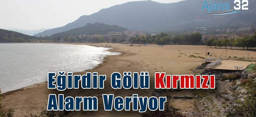 Eğirdir Gölü Kırmızı Alarm Veriyor