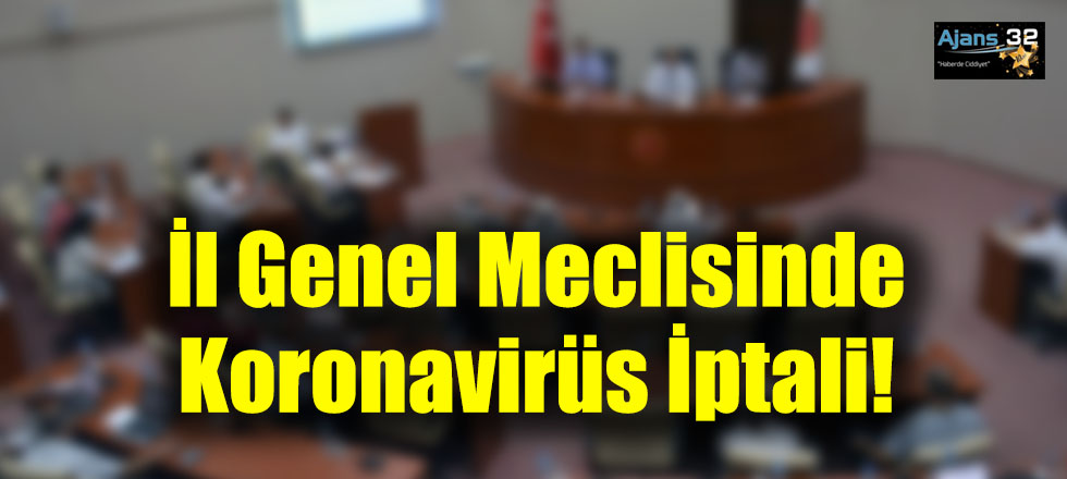 İl Genel Meclisinde Koronavirüs İptali!