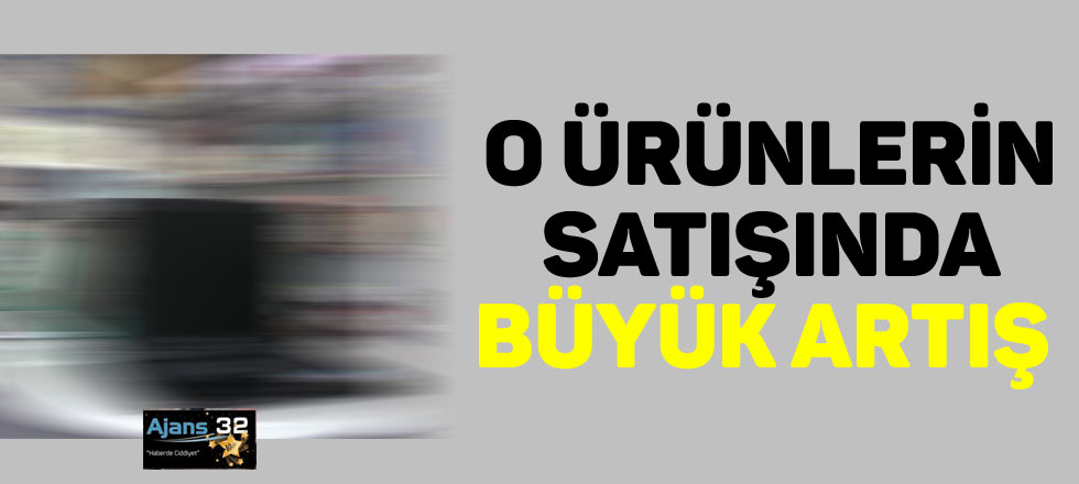 O Ürünlerin Satışında Büyük Artış