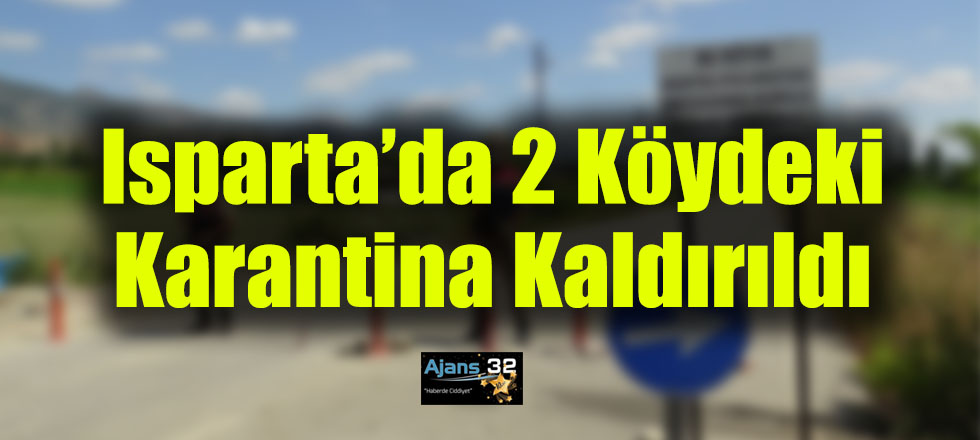 Isparta’da 2 Köydeki Karantina Kaldırıldı