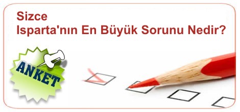 Anket: Sizce Isparta'nın En Önemli Sorunu Nedir ?