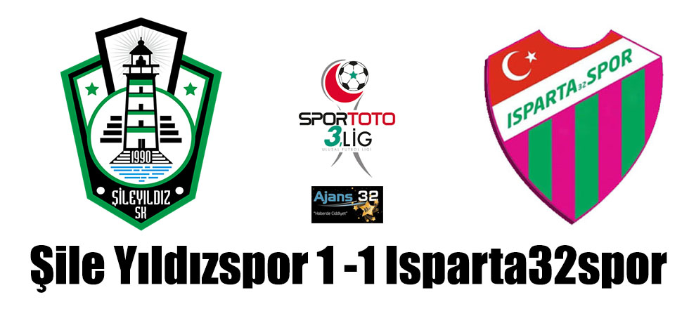 Şile Yıldızspor 1 -1 Isparta32spor