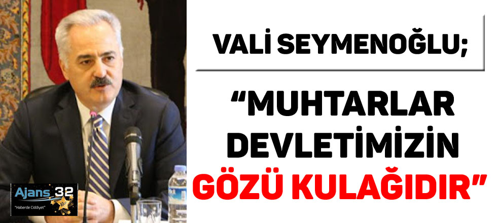 Muhtarlar Devletimizin Gözü Kulağıdır