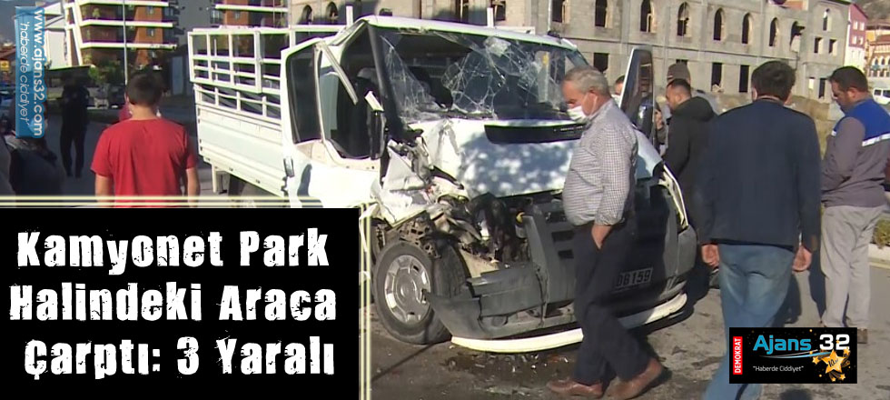 Kamyonet Park Halindeki Araca Çarptı: 3 Yaralı