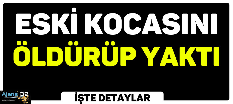 Kocasını Öldürdüp Yaktı / İşte Detaylar