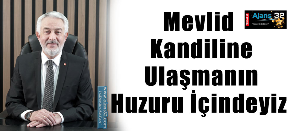 Mevlid Kandiline Ulaşmanın Huzuru İçindeyiz