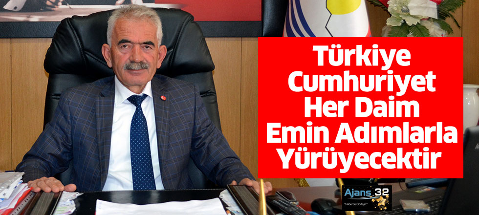 Türkiye Cumhuriyet Her Daim Emin Adımlarla Yürüyecektir