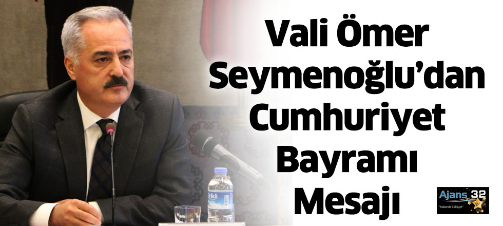 Vali Ömer Seymenoğlu’dan Cumhuriyet Bayramı Mesajı