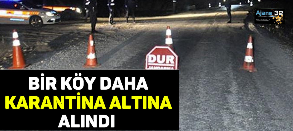 Bir Köy Daha Karantina Altına Alındı