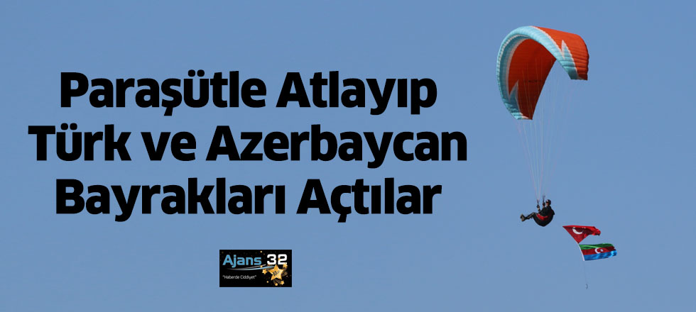 Paraşütle Atlayıp Türk ve Azerbaycan Bayrakları Açtılar