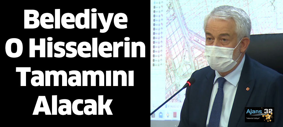 Belediye O Hisselerin Tamamını Alacak