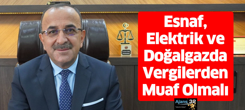 Esnaf, Elektrik ve Doğalgazda Vergilerden Muaf Olmalı