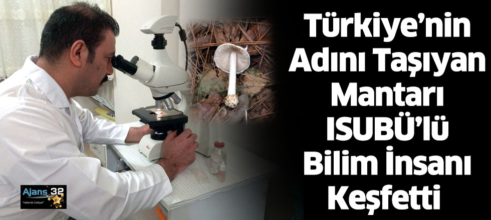 Türkiye’nin Adını Taşıyan Mantarı ISUBÜ’lü Bilim İnsanı Keşfetti