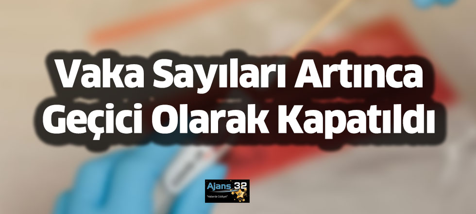 Vaka Sayıları Artınca Geçici Olarak Kapatıldı