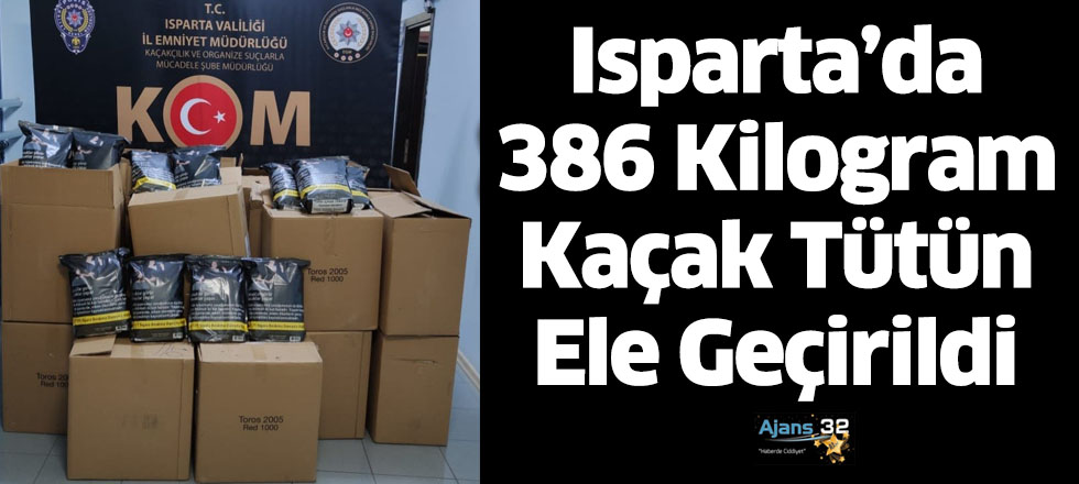 Isparta’da 386 Kilogram Kaçak Tütün Ele Geçirildi