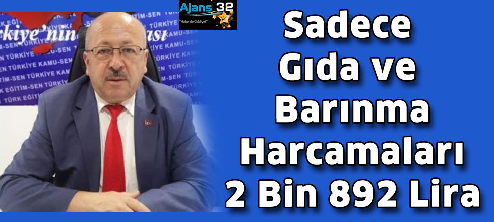 Sadece Gıda ve Barınma  Harcamaları 2 Bin 892 Lira