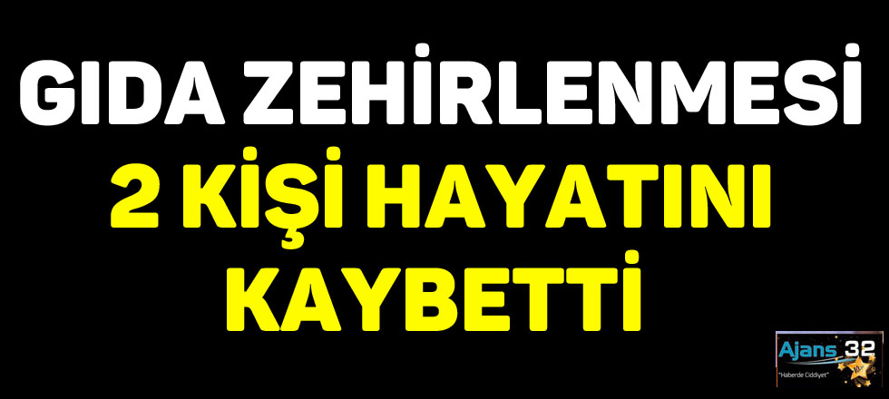 Gıda Zehirlenmesinden 2 Kişi Hayatını Kaybetti