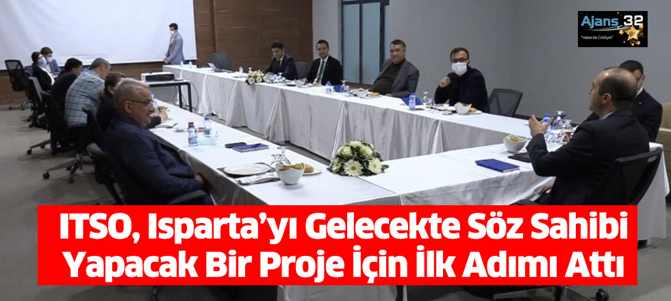 ITSO, Isparta’yı Gelecekte Söz Sahibi Yapacak Bir Proje İçin İlk Adımı Attı