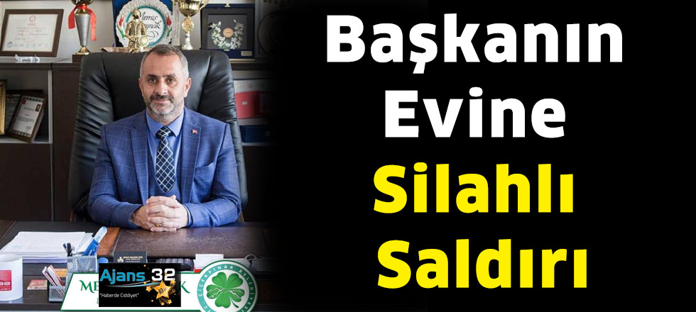 Başkanın Evine Silahlı Saldırı