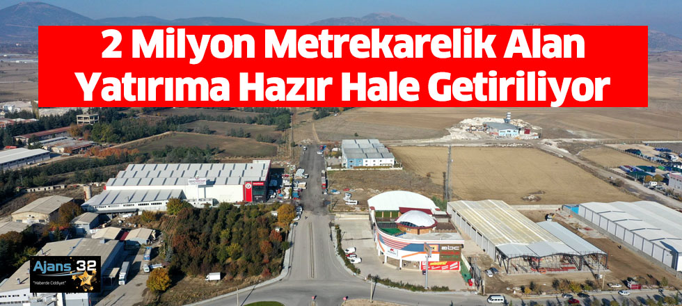 2 Milyon Metrekarelik Alan Yatırıma Hazır Hale Getiriliyor