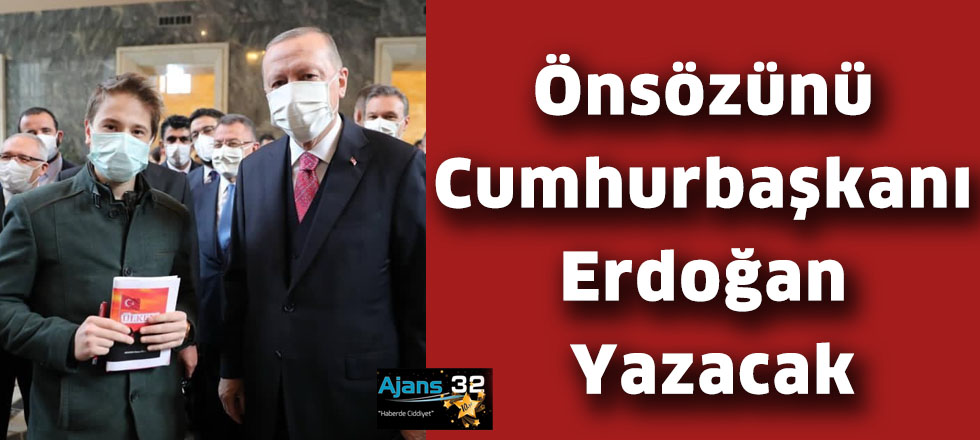 Önsözünü Cumhurbaşkanı Erdoğan Yazacak