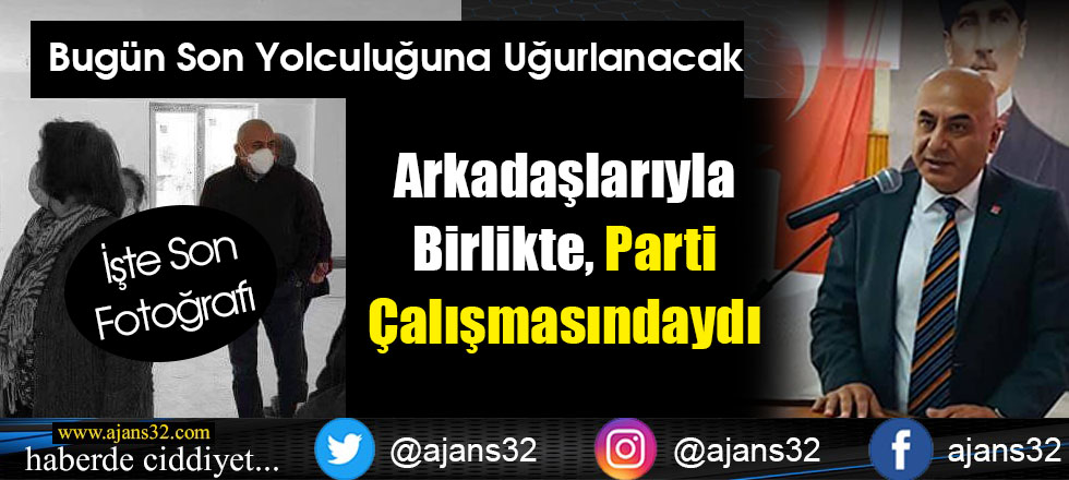 Parti Çalışmasında Hayatını Kaybetmişti... Son Yolculuğuna Uğurlanacak