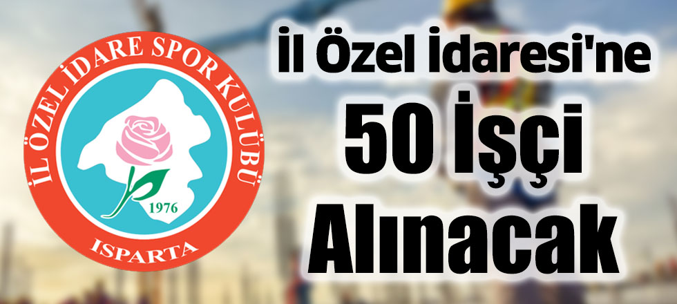 İl Özel İdaresi'ne 50 İşçi Alınacak