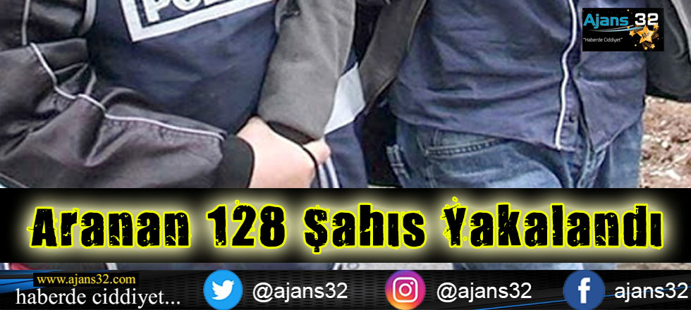 Aranan 128 Şahıs Yakalandı