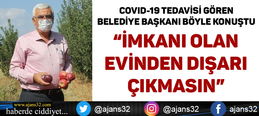 Covid-19 Tedavisi Gören Başkan: İmkanınız Varsa Evden Çıkmayın