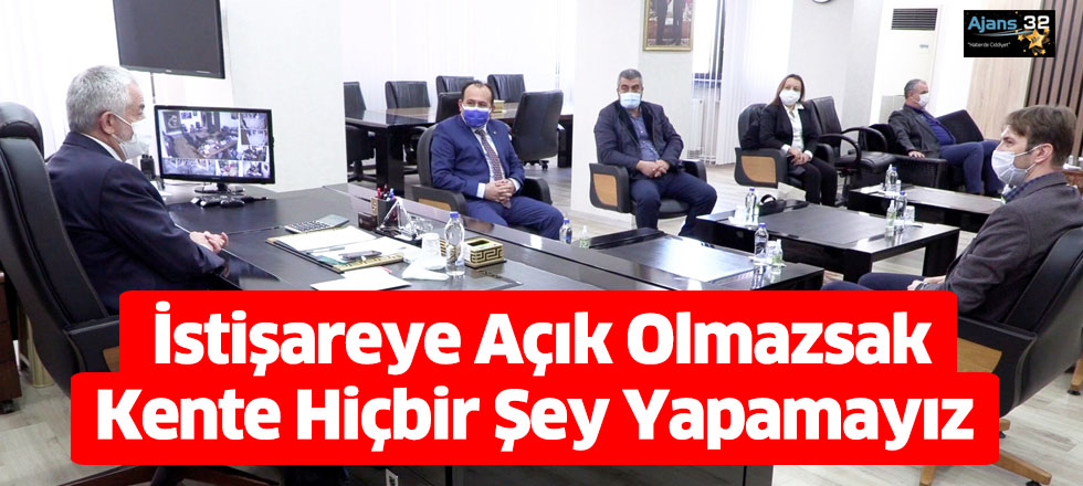 İstişareye Açık Olmazsak Kente Hiçbir Şey Yapamayız