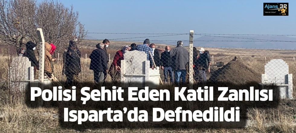 Polisi Şehit Eden Katil Zanlısı Isparta’da Defnedildi