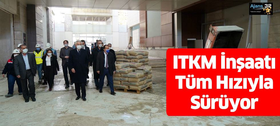 ITKM İnşaatı Tüm Hızıyla Sürüyor