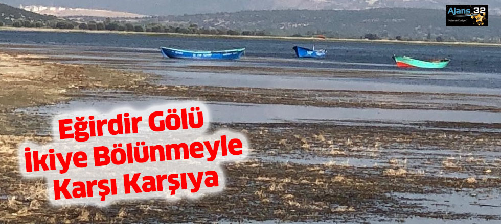 Eğirdir Gölü İkiye Bölünmeyle Karşı Karşıya