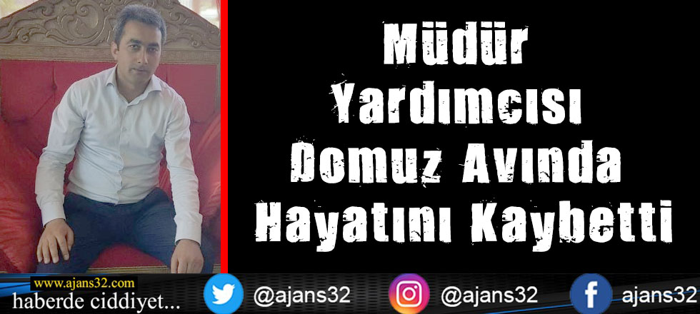 Müdür Yardımcısı Domuz Avında Hayatını Kaybetti