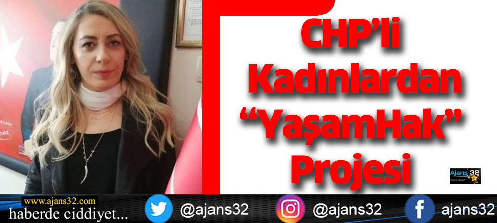 CHP’li Kadınlardan  “YaşamHak” Projesi