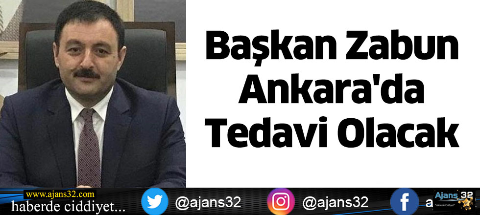 Başkan Zabun Ankara'da Tedavi Olacak