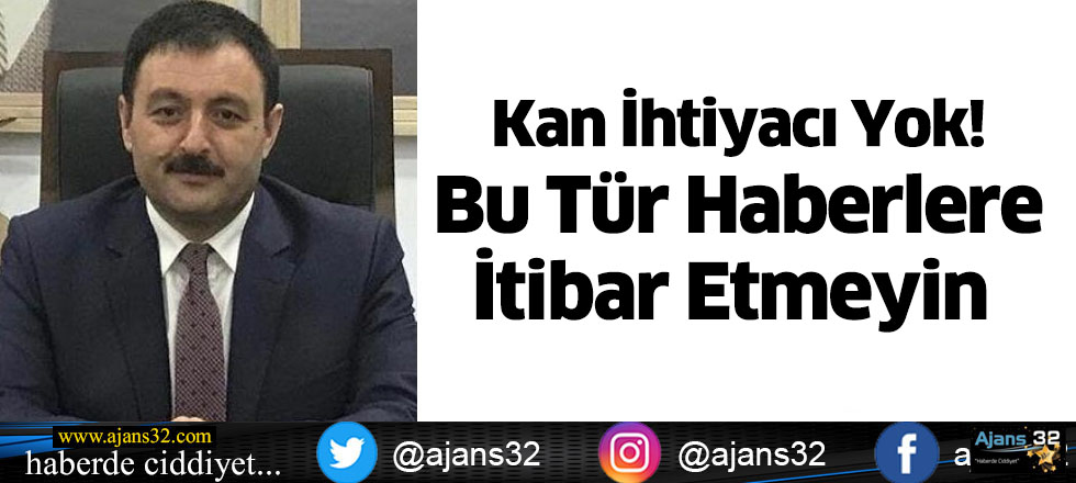 Kan İhtiyacı Yok! Bu Tür Haberlere İtibar Etmeyin